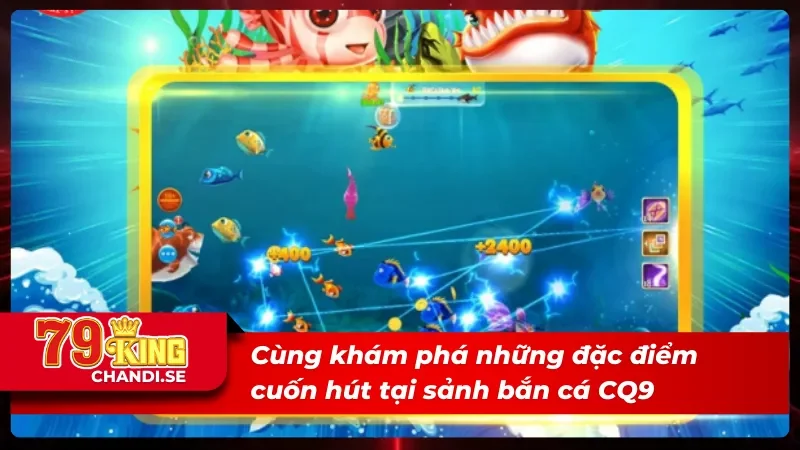 CQ9 Bắn Cá - Tận Hưởng Những Phút Giây Săn Cá Đỉnh Cao 2025 2 Ưu điểm vượt trội của sảnh CQ9 bắn cá