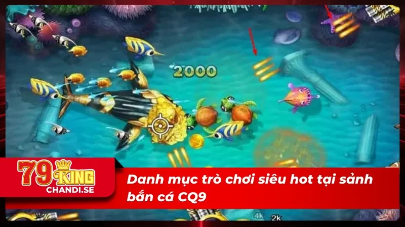 CQ9 Bắn Cá - Tận Hưởng Những Phút Giây Săn Cá Đỉnh Cao 2025 4 Tổng hợp các trò chơi hot nhất tại CQ9 bắn cá