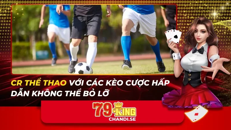 CR Thể Thao Với Các Kèo Cược Hấp Dẫn Không Thể Bỏ Lỡ