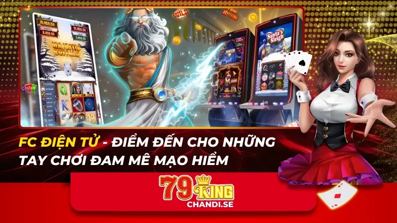 FC điện tử – Điểm Đến Cho Những Tay Chơi Đam Mê Mạo Hiểm