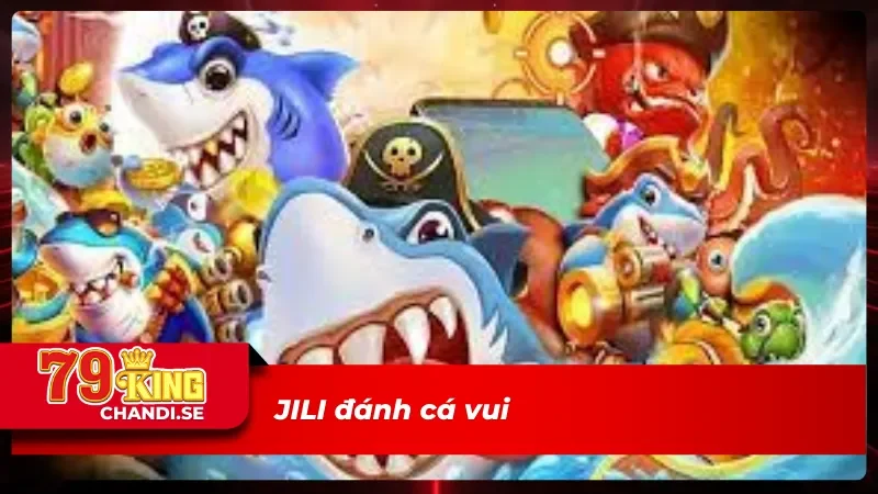 JILI Bắn Cá - Chinh Phục Đại Dương & Săn Thưởng Cực Khủng 5 Trò chơi đánh cá vui tại sảnh JILI bắn cá