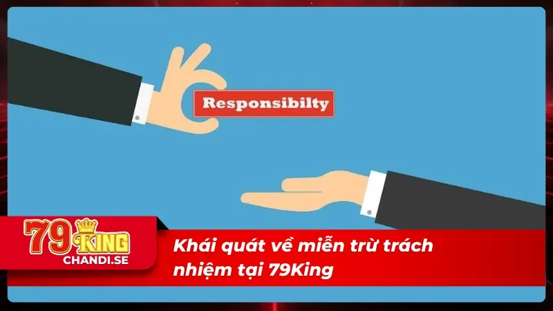 Miễn Trừ Trách Nhiệm 79King - Tránh Rủi Ro Khi Tham Gia 1 Khái quát miễn trừ trách nhiệm 79King