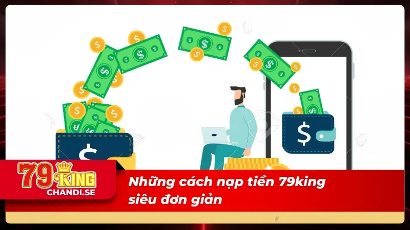 Mách Nhỏ Cách Nạp Tiền 79king An Toàn Chỉ Với Ít Phút 2 Phô diễn các cách nạp tiền 79king