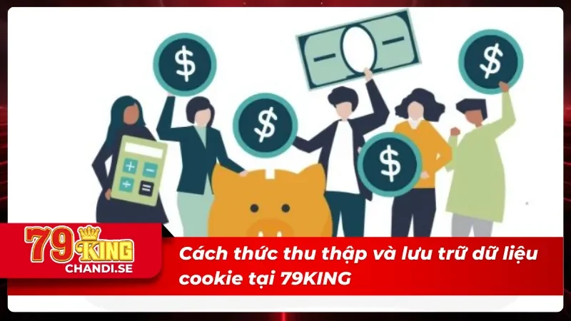 Chi Tiết Về Chính Sách Cookie Của 79KING Mới Nhất 2025 3 Cách thu nhập và lưu trữ của chính sách cookie