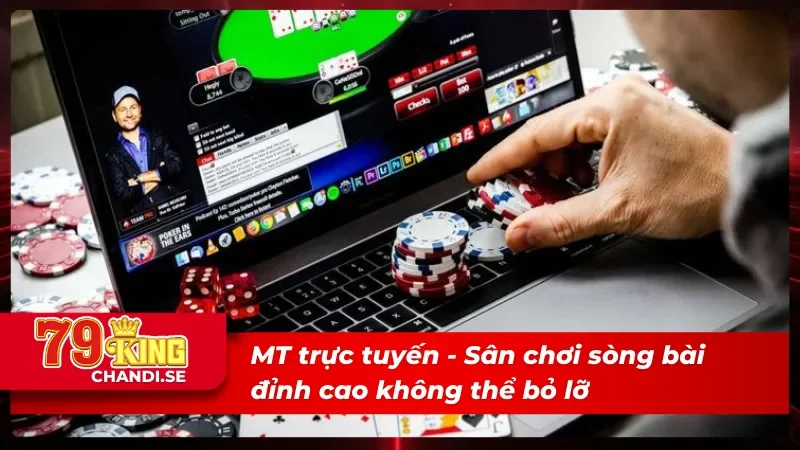 MT trực tuyến sảnh chơi hội tụ đủ tinh hoa sòng bài 